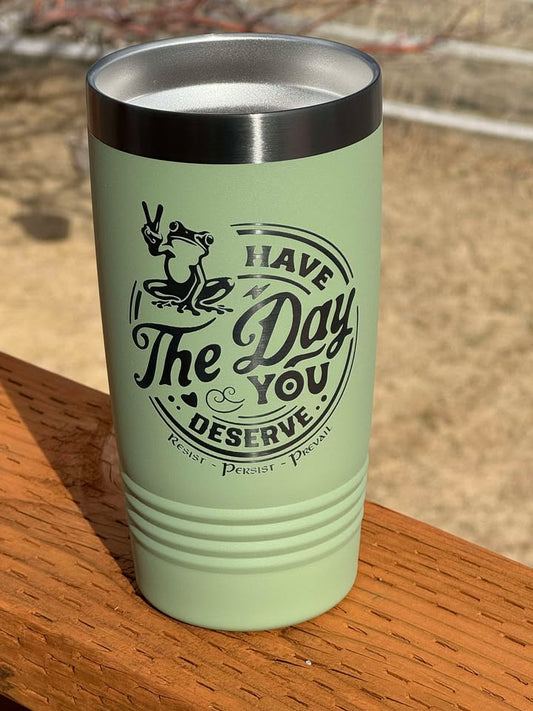 Day You Deserve - Frog - 20 oz Insulated Cups - Free US Shipping!