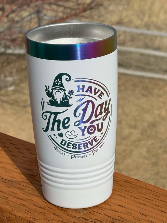 Day You Deserve - Gnome - 20 oz Insulated Cups - Free US Shipping!
