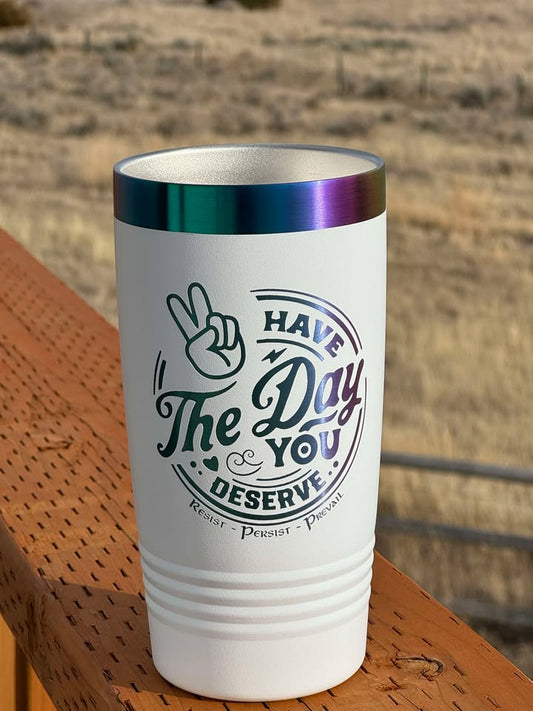 Day You Deserve - Peace - 20 oz Insulated Cups - Free US Shipping!