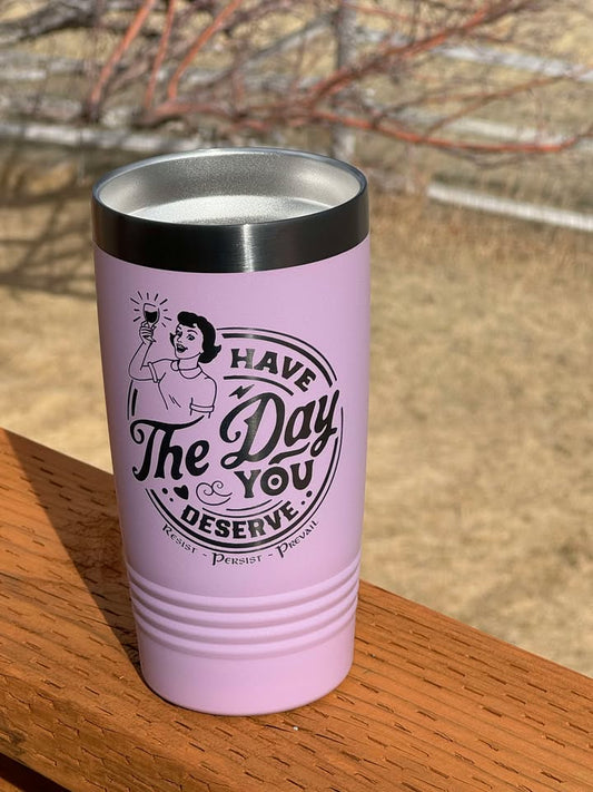 Day You Deserve - Wine Lady - 20 oz Insulated Cups - Free US Shipping!