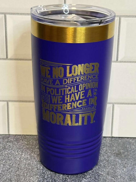 Difference in Morality - 20 oz Insulated Cups - Free US Shipping!