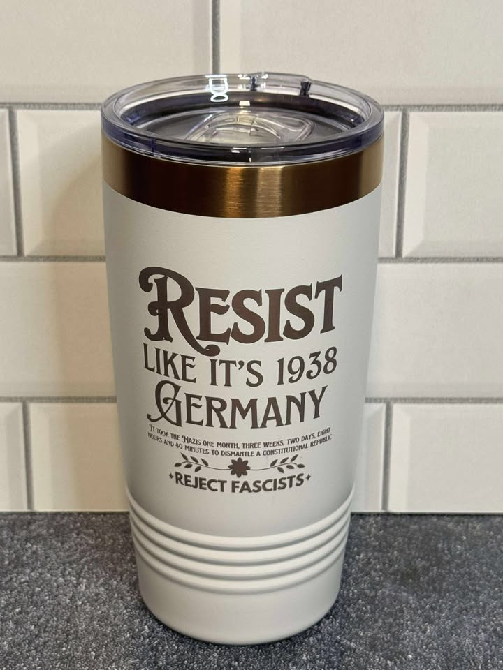 Resist Like Its 1938 Germany - 20 oz Insulated Cups - Free US Shipping!