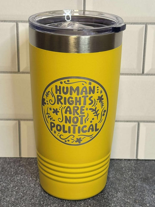 Human Rights Are Not Political - 20 oz Insulated Cups - Free US Shipping!