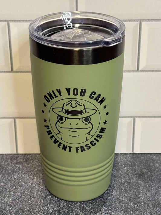 Only You Can Prevent Facism - Frog - 20 oz Insulated Cups - Free US Shipping!